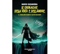 Le cronache della virtù e dell'amore. Il Cavaliere Bianco e altri racconti (Dreams)