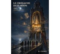 Le Cronache di Elarion - Libro I: Il Rintocco del Destino