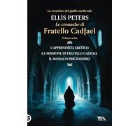 Le cronache di fratello Cadfael: L'apprendista eretico-La missione di fratello Cadfael-Il monaco prigioniero (Vol. 6) (I grandissimi TEA)