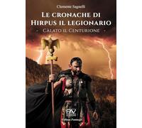 Le cronache di Hirpus il legionario. Càlato il Centurione (Fantasy)