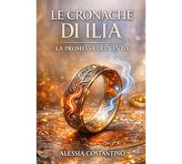 LE CRONACHE DI ILIA: LA PROMESSA DEL VENTO: 1