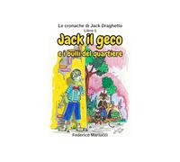 LE CRONACHE DI JACK DRAGHETTO: Jack il geco e i bulli del quartiere