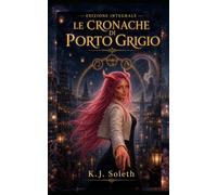 Le Cronache di Porto Grigio: La trilogia completa