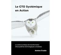 Le CTO Systémique en Action: La science pratique de transformation d’écosystèmes technologiques complexes
