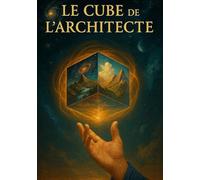 Le Cube de l’Architecte: La quête de l’équilibre au cœur des univers