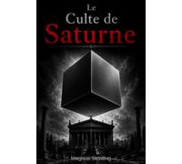 Le Culte de Saturne: L'Agenda Caché du Pouvoir et la Dernière Chance pour la Liberté