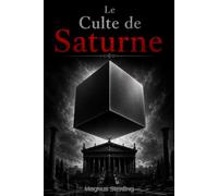 Le Culte de Saturne: L'Agenda Caché du Pouvoir et la Dernière Chance pour la Liberté