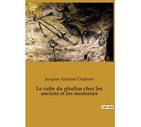 Le culte du phallus chez les anciens et les modernes: 1