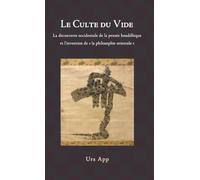 Le culte du vide: la découverte occidentale de la pensée bouddhiste et l'invention de la philosophie orientale