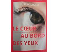 Le cœur au bord des yeux: Je suis née dans le bruit du monde, mais j’ai grandi dans le silence des autres.