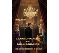 Le cœur caché du milliardaire: Une histoire de secrets et d'amour