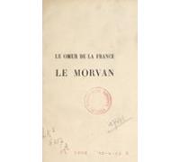 Le Cœur De La France : Le Morvan (ebook)
