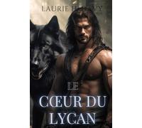 Le Cœur du Lycan: Un amour interdit, une connexion d’âme éternelle et la lutte pour la véritable liberté (La Série des Royaux Destinés)