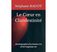 Le Cœur en Clandestinité: Autobiographie d’un homme à la vérité longtemps tue
