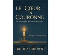 Le Cœur en Couronne: Un amour plus fort que le royaume Une fresque intime, poignante, royale et terriblement humaine.