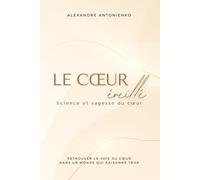 Le cœur éveillé: Retrouver la voie du cœur dans un monde qui raisonne trop.