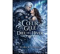 Le Cœur Gelé du Dieu de l’Hiver: Une romance fantasy envoûtante entre glace, malédiction et amour immortel