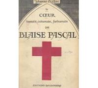 Le Cœur Humain Inhumain Surhumain De Blaise Pascal (ebook)
