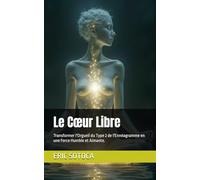 Le Cœur Libre: Transformer l'Orgueil du Type 2 de l'Ennéagramme en une Force Humble et Aimante. (Le Chemin de la Conscience : Une Collection sur l'Ennéagramme)