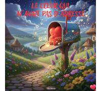 Le cœur qui n’avait pas d’adresse: Une histoire tendre pour aider les enfants à se sentir aimés et à trouver leur place