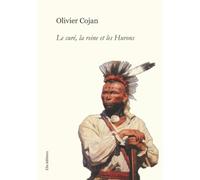 Le curé, la reine et les Hurons: L'abbé Gendron, un destin extraordinaire