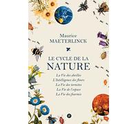 Le cycle de la nature: La Vie des abeilles ; L'Intelligence des fleurs ; La Vie des termites ; La Vie de l'espace ; La Vie des fourmis