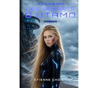 Le cycle de Néom - Les secrets d'Utamo: Tome 2 du Cycle de Néom - Résistance, secrets et génie génétique dans la cité de demain