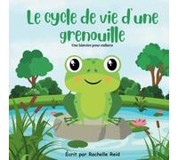 Le cycle de vie d’une grenouille: Une histoire éducative pour enfants