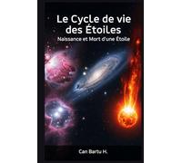 Le Cycle de vie des Étoiles: Naissance et Mort d'une Étoile (Horizons cosmiques : Un voyage dans les profondeurs de l'univers)