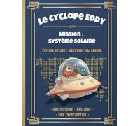 Le Cyclope Eddy - Mission : Système solaire (Édition Deluxe): L’aventure illustrée + l’encyclopédie complète + jeux et expériences spatiales