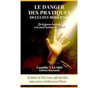 LE DANGER DES PRATIQUES OCCULTES MODERNES: De la fausse lumière des ténèbres à la vraie lumière de Christ.