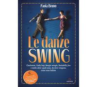 Le danze swing. Charleston, Lindy hop, Boogie woogie, Rockabilly jive e molte altre: quali sono, da dove vengono, come sono ballate. Con app (Biblioteca delle arti)