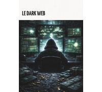 Le Dark Web (La bibliothèque du savoir)
