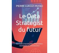 Le Data Strategist du futur: Dominer le marché grâce à l’hybridation IA, business et communication