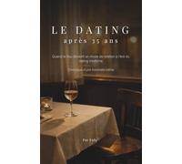 Le dating après 35 ans.: Quand le flou devient un mode de relation à l’ère du Dating moderne. Chronique d’une traversée intime
