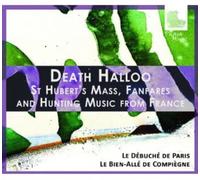 Le Débuché de Paris - Death Halloo: St Hubert's Mass, Fanfares & Hunting Music from France