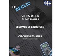 Le Déclic "Circuits électriques": Résumés et exercices "Série, parallèle, mixte" (DEP en électricité)