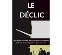 Le Déclic: Témoignage et conseils pour commencer ou reprendre le sport et devenir la personne que tu veux être