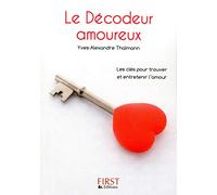 Le Décodeur amoureux: Toutes les astuces pour trouver l'amour... et le faire durer