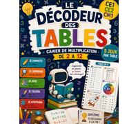 Le Décodeur des Tables: 55 activités ludiques pour Apprendre les tables de 2 à 12 | Jeux, coloriages, astuces, roues de calcul | exercices progressifs pour les enfants de 7 à 10 ans