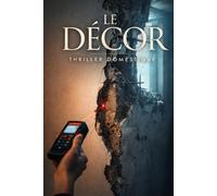 Le Décor: On ne nous a pas vendu une maison. On nous a vendu sa mise en scène. Thriller Psychologique Domestique. Roman à Suspense nouveauté (Thriller domestique psychologique)