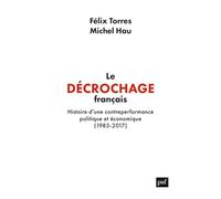 Le décrochage français: Histoire d'une contre-performance politique et économique (1983-2017)