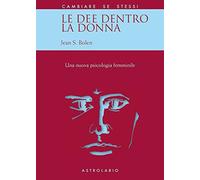 Le dee dentro la donna. Una nuova psicologia al femminile (Cambiare se stessi)