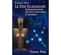 Le Dee Silenziose: Archeoastronomia del Sacro Femminino in Sardegna