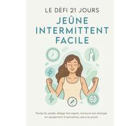 Le Défi 21 Jours - Jeûne Intermittent Facile : Perte de poids rapide, détox naturelle, digestion légère et énergie retrouvée avec un programme guidé ... OMAD | bien-être digestif et clarté mentale