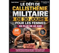 Le Défi de Callisthénie Militaire de 30 Jours pour les Femmes de Plus de 40 Ans: Un programme au poids du corps pour renforcer votre corps, brûler les graisses et perdre du poids - sans salle de sport