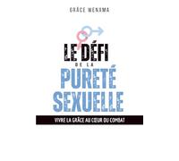 Le Défi de la Pureté Sexuelle: Vivre la grâce au coeur du combat
