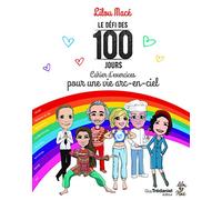 Le défi des 100 jours: Cahier d'exercices pour une vie arc-en-ciel