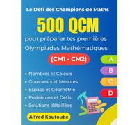 Le Défi des Champions de Maths : 500 QCM pour préparer tes premières Olympiades Mathématiques (CM1-CM2)