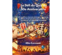 Le défi du quiz du 50e anniversaire: 350 questions-réponses amusantes, des puzzles et des jeux de groupe pour créer des rires, des souvenirs et une célébration inoubliable.